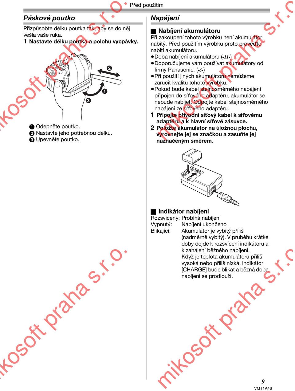 Doba nabíjení akumulátoru (-11-) Doporučujeme vám používat akumulátory od firmy Panasonic. (-6-) Při použití jiných akumulátorů nemůžeme zaručit kvalitu tohoto výrobku.
