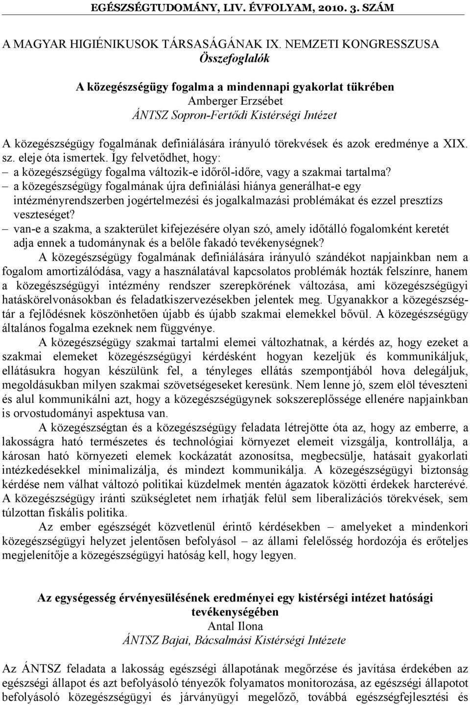 irányuló törekvések és azok eredménye a XIX. sz. eleje óta ismertek. Így felvetődhet, hogy: a közegészségügy fogalma változik-e időről-időre, vagy a szakmai tartalma?