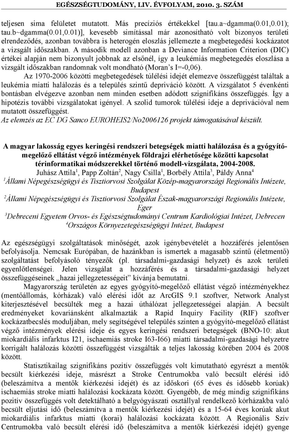 01)], kevesebb simítással már azonosítható volt bizonyos területi elrendeződés, azonban továbbra is heterogén eloszlás jellemezte a megbetegedési kockázatot a vizsgált időszakban.