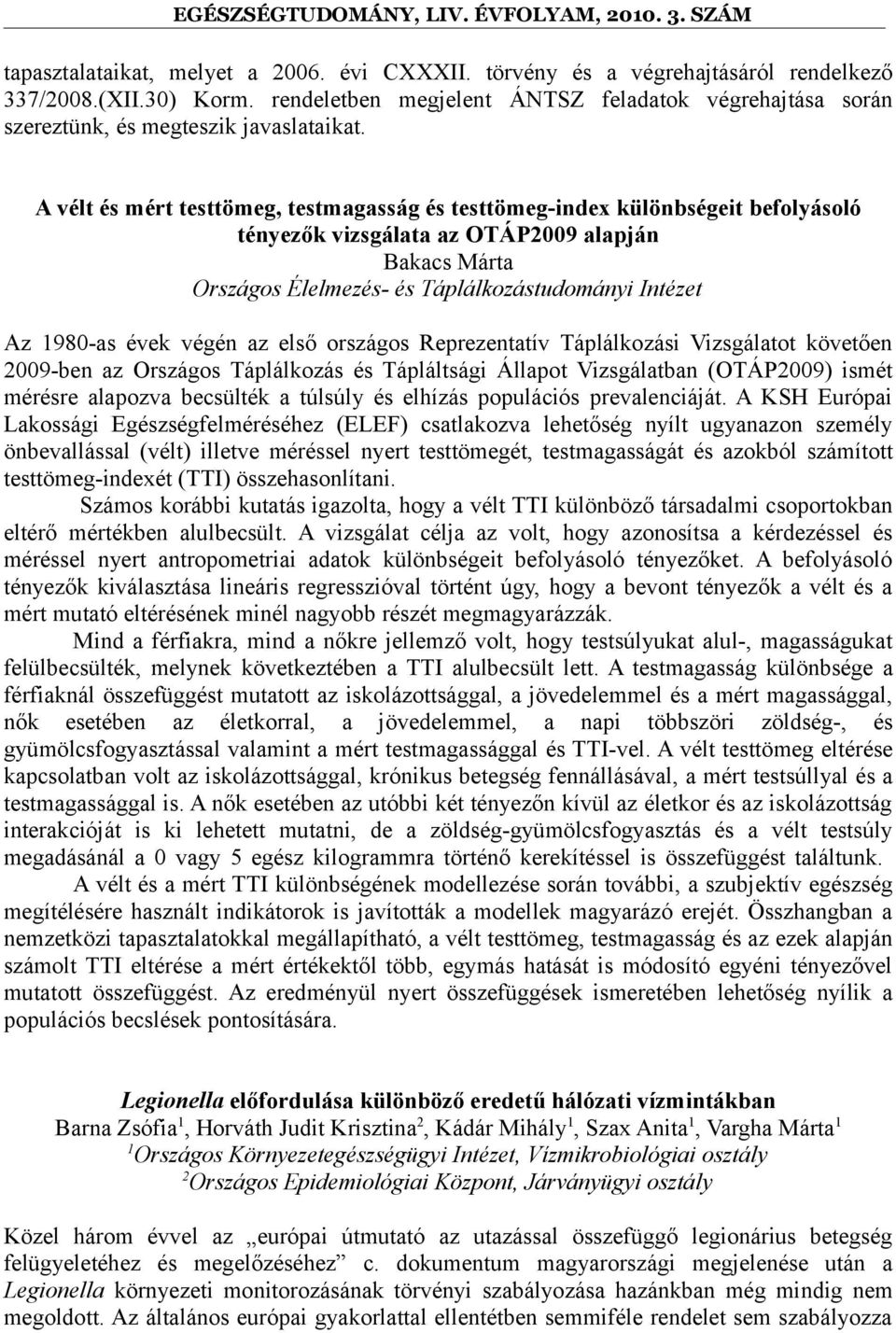 A vélt és mért testtömeg, testmagasság és testtömeg-index különbségeit befolyásoló tényezők vizsgálata az OTÁP2009 alapján Bakacs Márta Országos Élelmezés- és Táplálkozástudományi Intézet Az 1980-as