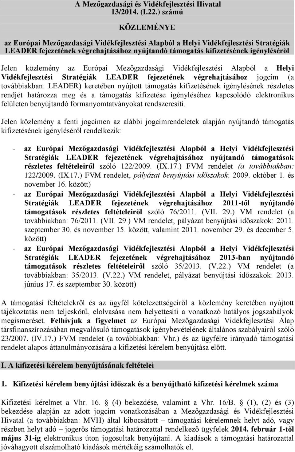 közlemény az Európai Mezőgazdasági Vidékfejlesztési Alapból a Helyi Vidékfejlesztési Stratégiák LEADER fejezetének végrehajtásához jogcím (a továbbiakban: LEADER) keretében nyújtott támogatás