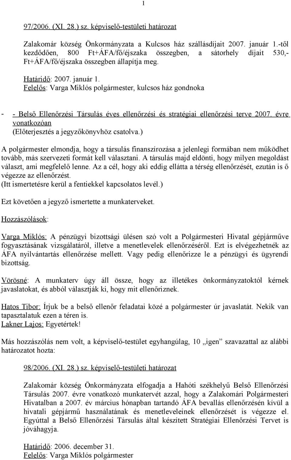 Felelős: Varga Miklós polgármester, kulcsos ház gondnoka - - Belső Ellenőrzési Társulás éves ellenőrzési és stratégiai ellenőrzési terve 2007.