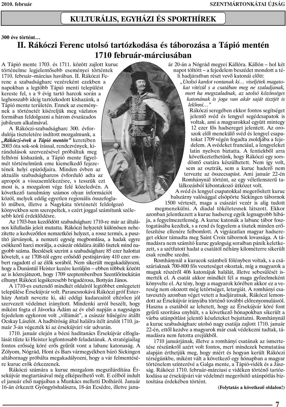 Rákóczi Ferenc a szabadságharc vezéreként ezekben a napokban a legtöbb Tápió menti települést kereste fel, s a 9 évig tartó harcok során a leghosszabb ideig tartózkodott kishazánk, a Tápió mente