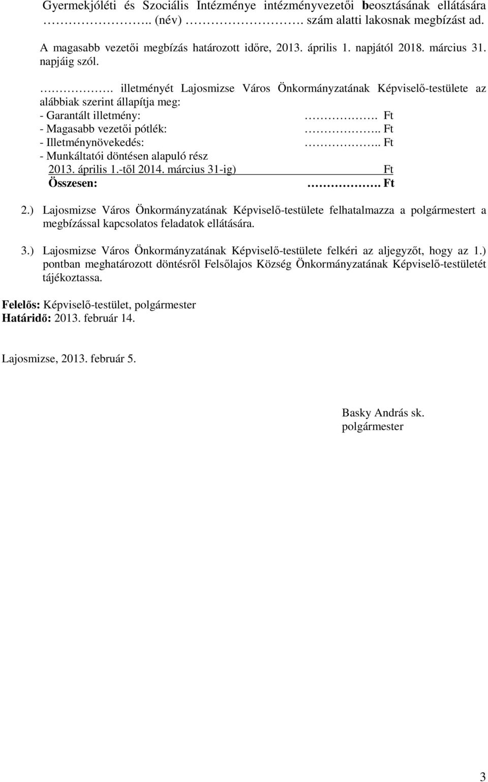 . Ft - Illetménynövekedés:.. Ft - Munkáltatói döntésen alapuló rész 2013. április 1.-tıl 2014. március 31-ig) Ft Összesen:. Ft 2.