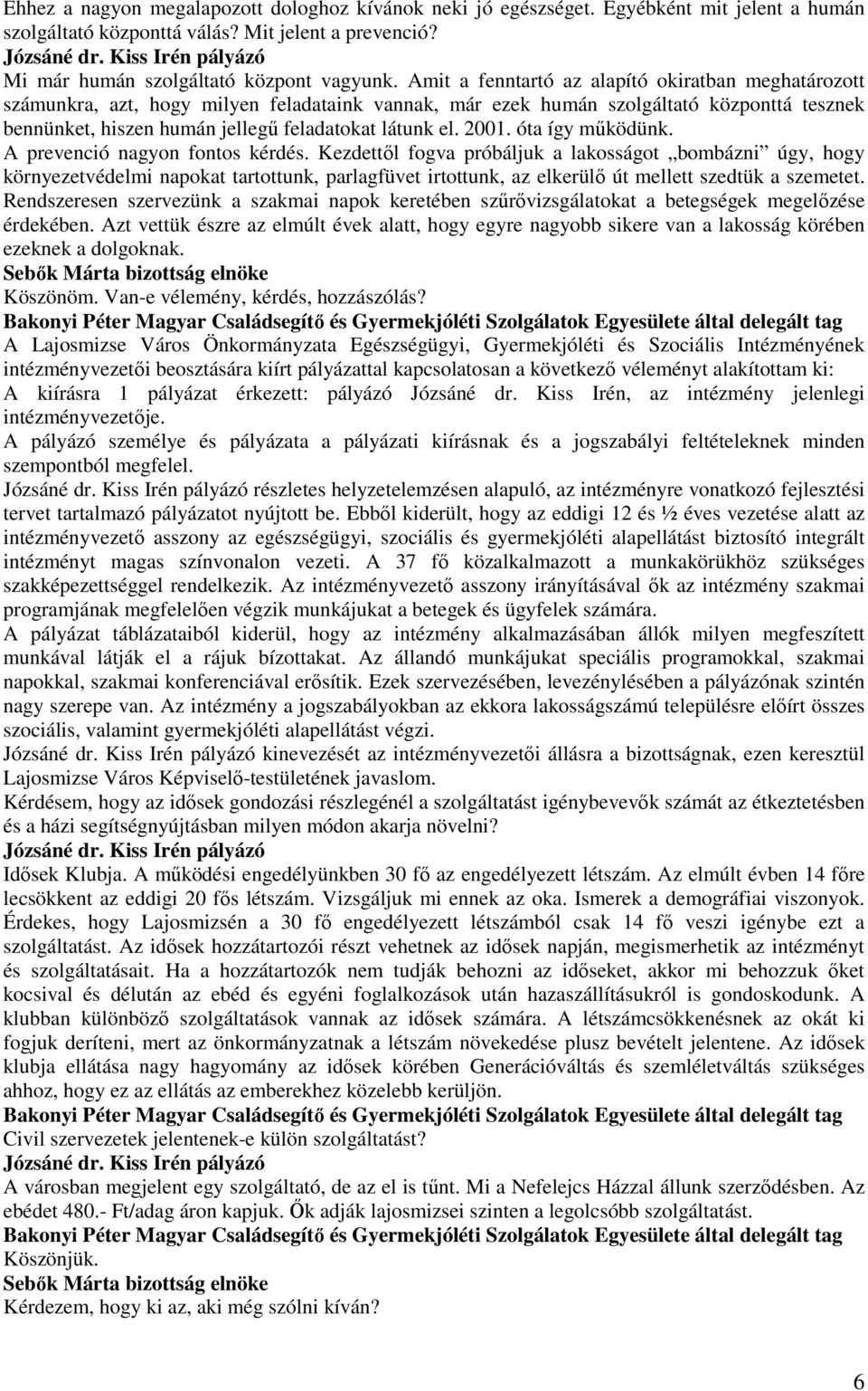 2001. óta így mőködünk. A prevenció nagyon fontos kérdés.