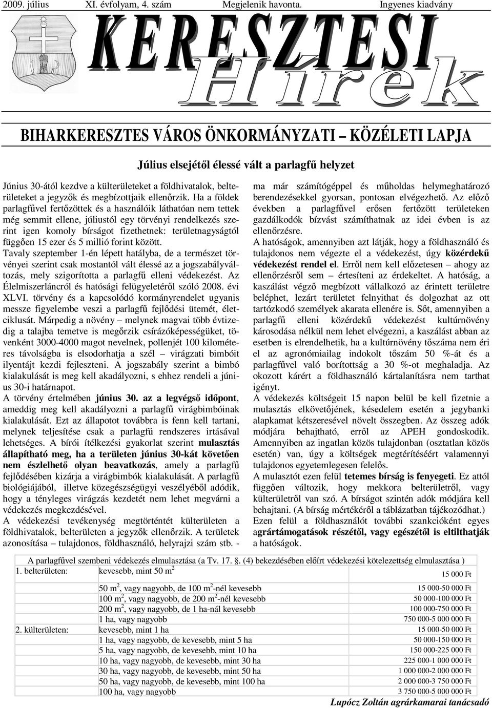 Ha a földek parlagfűvel fertőzöttek és a használóik láthatóan nem tettek még semmit ellene, júliustól egy törvényi rendelkezés szerint igen komoly bírságot fizethetnek: területnagyságtól függően 15