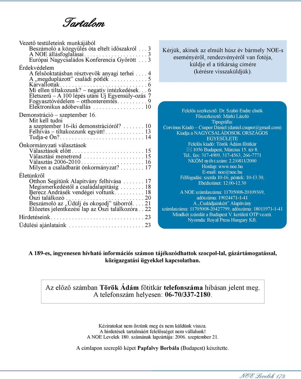 .. 6 Életszerû A 100 lépés utáni Új Egyensúly-ozás 7 Fogyasztóvédelem otthonteremtés.......... 9 Elektronikus adóbevallás................. 10 Demonstráció szeptember 16.