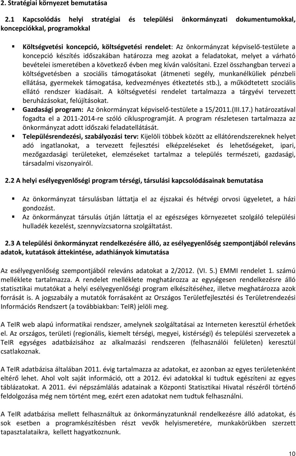 koncepció készítés időszakában határozza meg azokat a feladatokat, melyet a várható bevételei ismeretében a következő évben meg kíván valósítani.