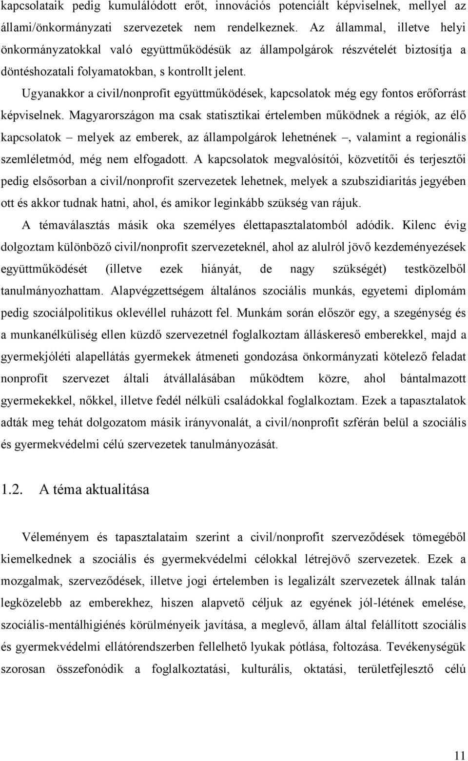 Ugyanakkor a civil/nonprofit együttműködések, kapcsolatok még egy fontos erőforrást képviselnek.