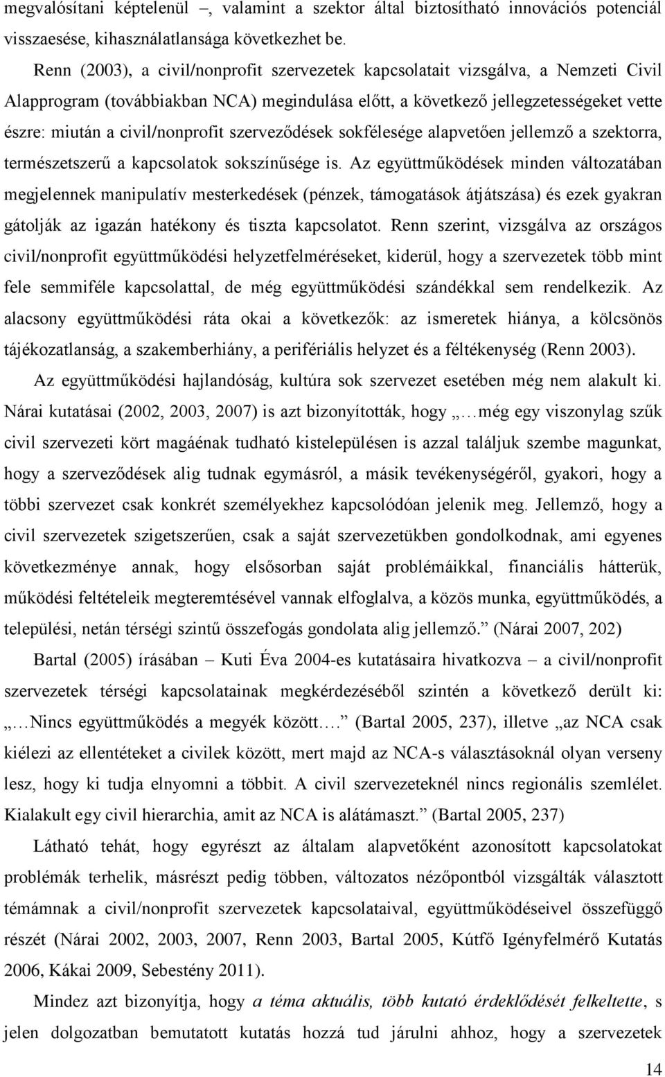 civil/nonprofit szerveződések sokfélesége alapvetően jellemző a szektorra, természetszerű a kapcsolatok sokszínűsége is.