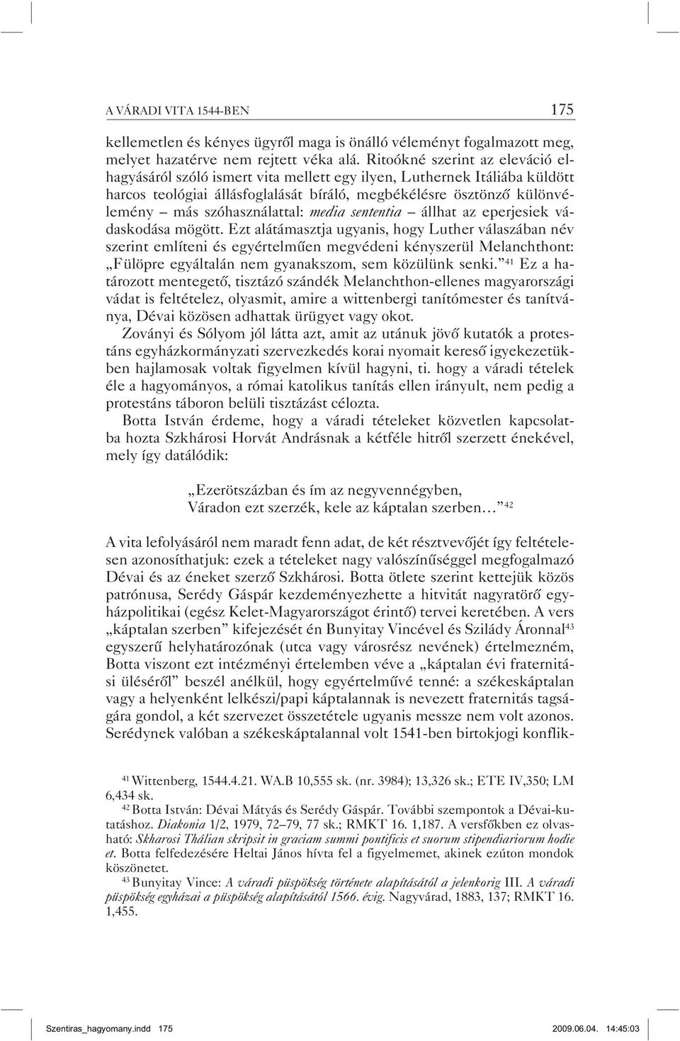 szóhasználattal: media sententia állhat az eperjesiek vádaskodása mögött.