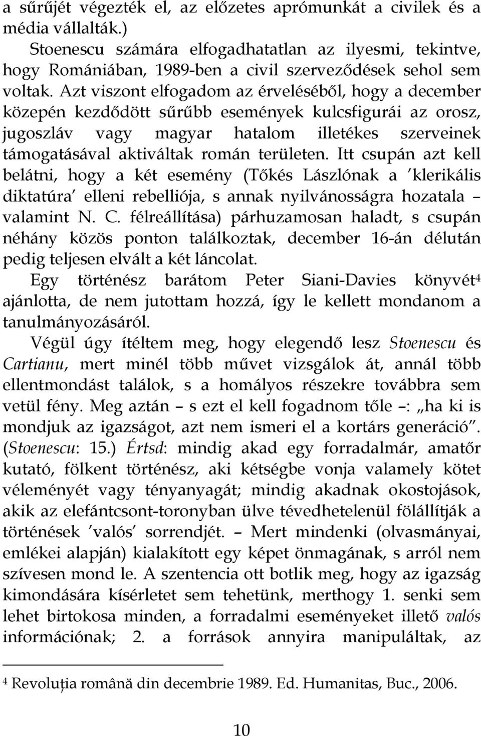 területen. Itt csupán azt kell belátni, hogy a két esemény (Tőkés Lászlónak a klerikális diktatúra elleni rebelliója, s annak nyilvánosságra hozatala valamint N. C.