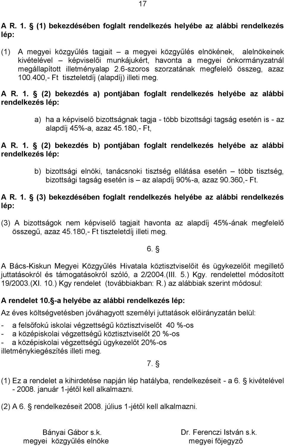 önkormányzatnál megállapított illetményalap 2.6-szoros szorzatának megfelelő összeg, azaz 10