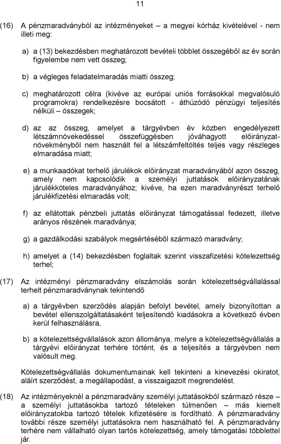 d) az az összeg, amelyet a tárgyévben év közben engedélyezett létszámnövekedéssel összefüggésben jóváhagyott előirányzatnövekményből nem használt fel a létszámfeltöltés teljes vagy részleges