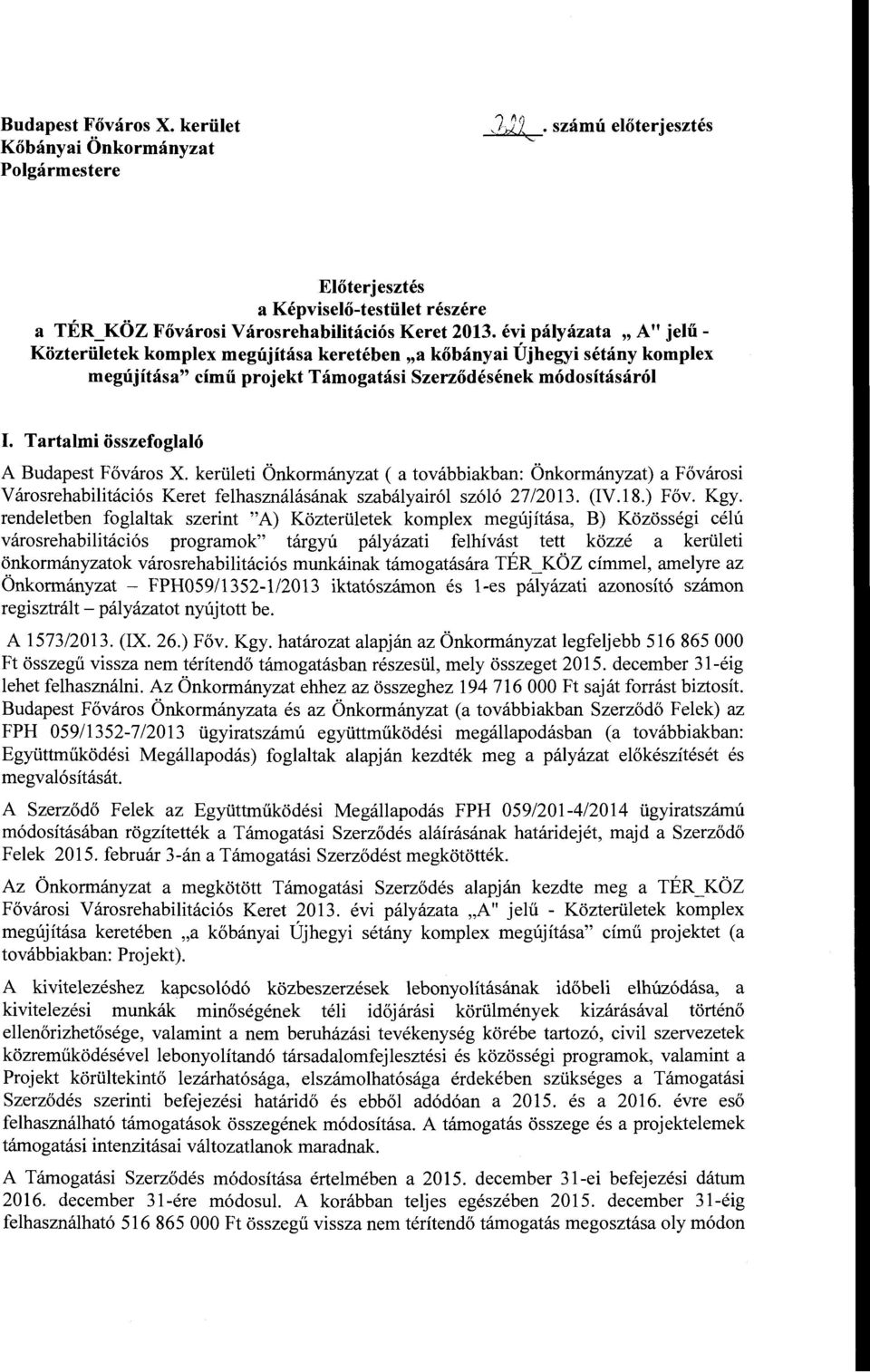 Tartalmi összefoglaló A Budapest Főváros X. kerületi Önkormányzat (a továbbiakban: Önkormányzat) a Fővárosi Városrehabilitációs Keret felhasználásának szabályairól szóló 27/2013. (IV.l8.) Főv. Kgy.