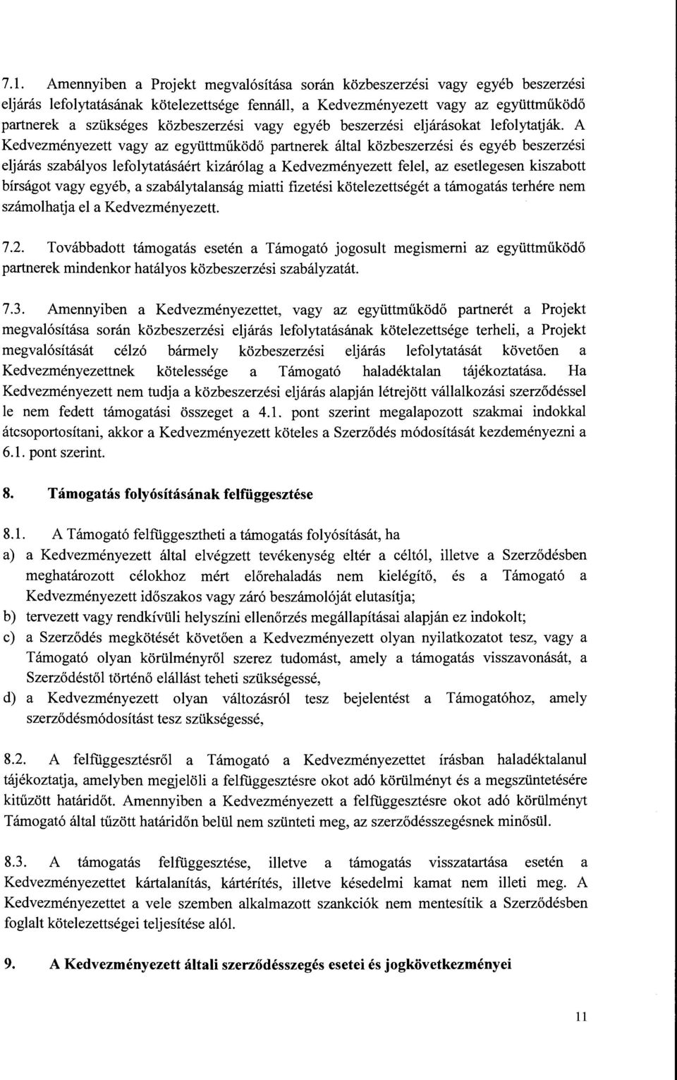 Kedvezményezett felel, az esetlegesen kiszabott bírságot vagy egyéb, a szabálytalanság miatti fizetési kötelezettségét a támogatás terhére nem számolhatja el a Kedvezményezett. 7.2.