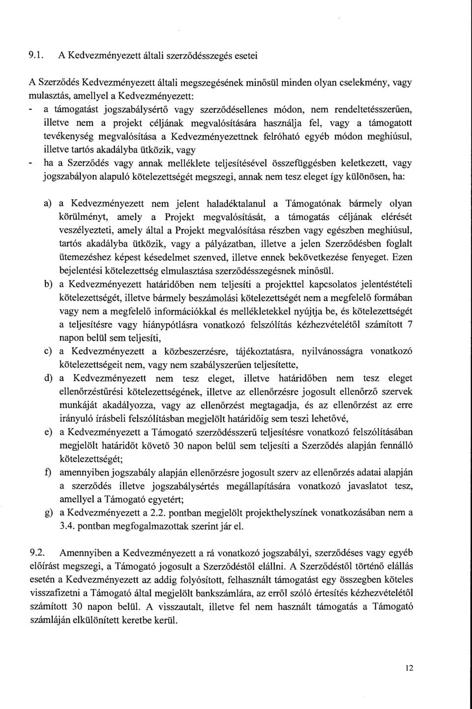 felróható egyéb módon meghiúsul, illetve tartós akadályba ütközik, vagy ha a Szerződés vagy annak melléklete teljesítésével összefúggésben keletkezett, vagy jogszabályorr alapuló kötelezettségét