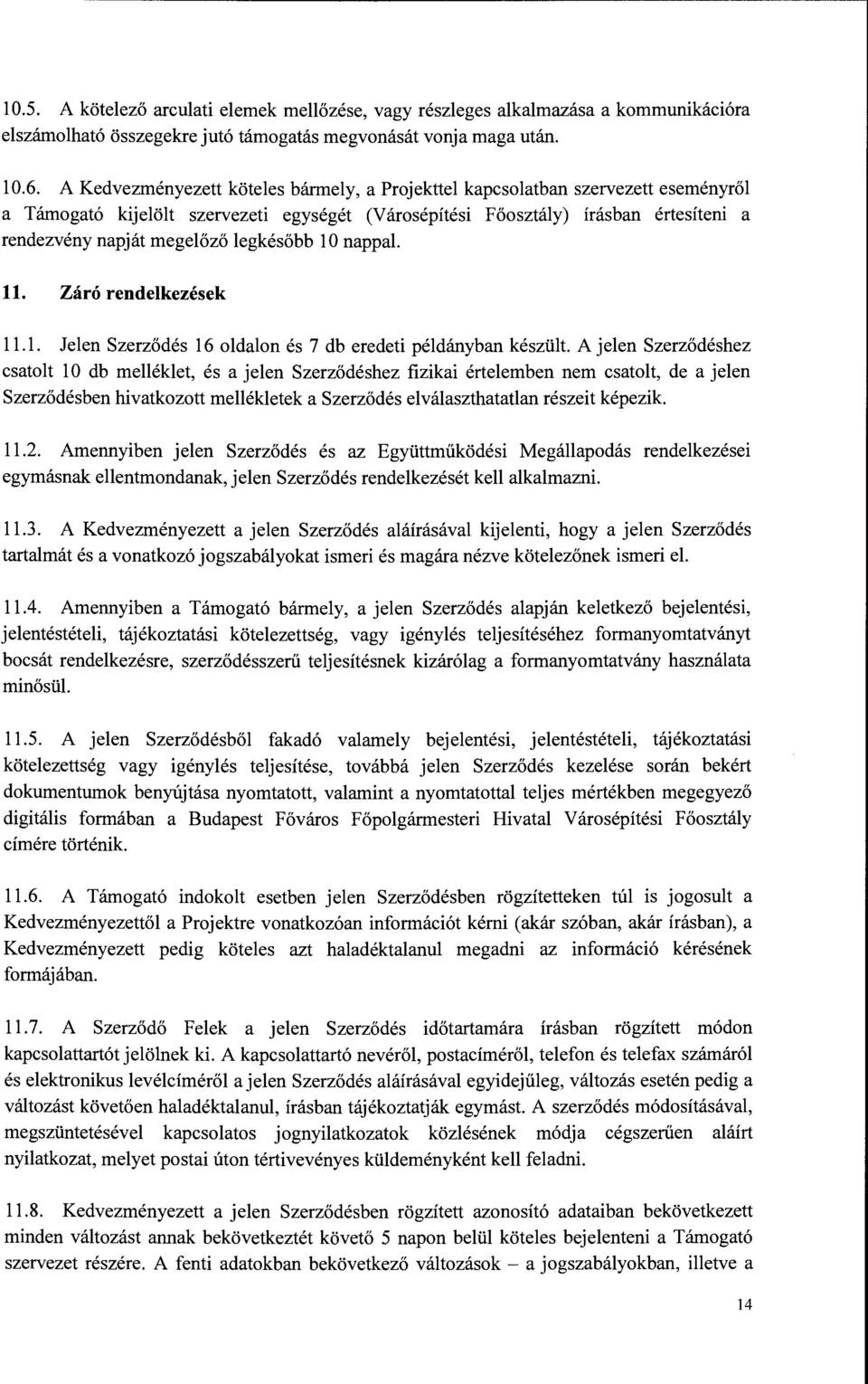 legkésőbb 10 nappal. ll. Záró rendelkezések 11.1. Jelen Szerződés 16 oldalon és 7 db eredeti példányban készült.