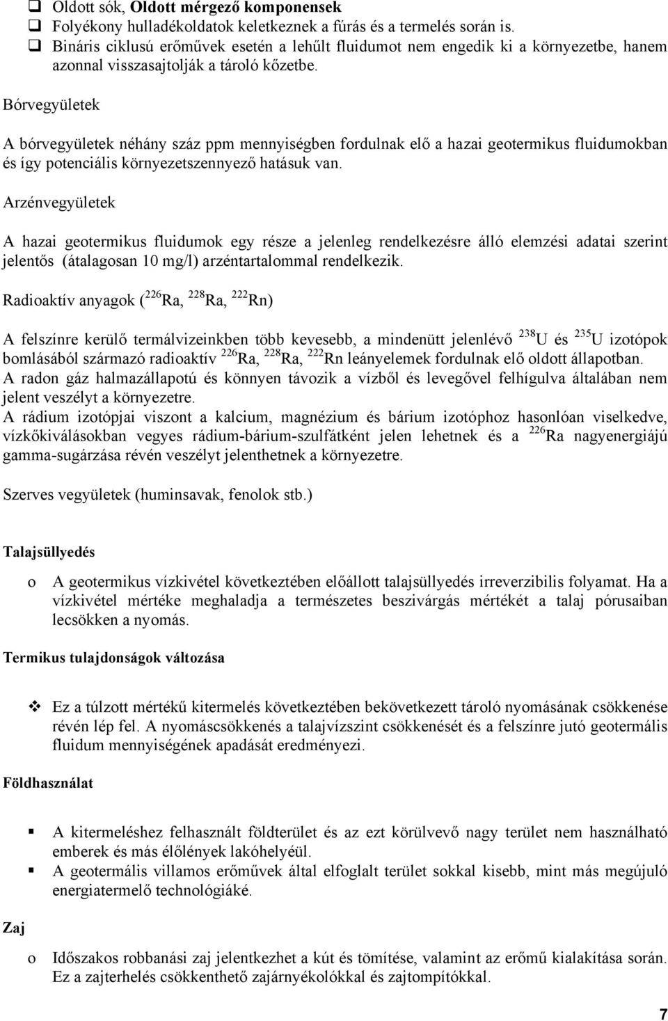 Bórvegyületek A bórvegyületek néhány száz ppm mennyiségben fordulnak elő a hazai geotermikus fluidumokban és így potenciális környezetszennyező hatásuk van.