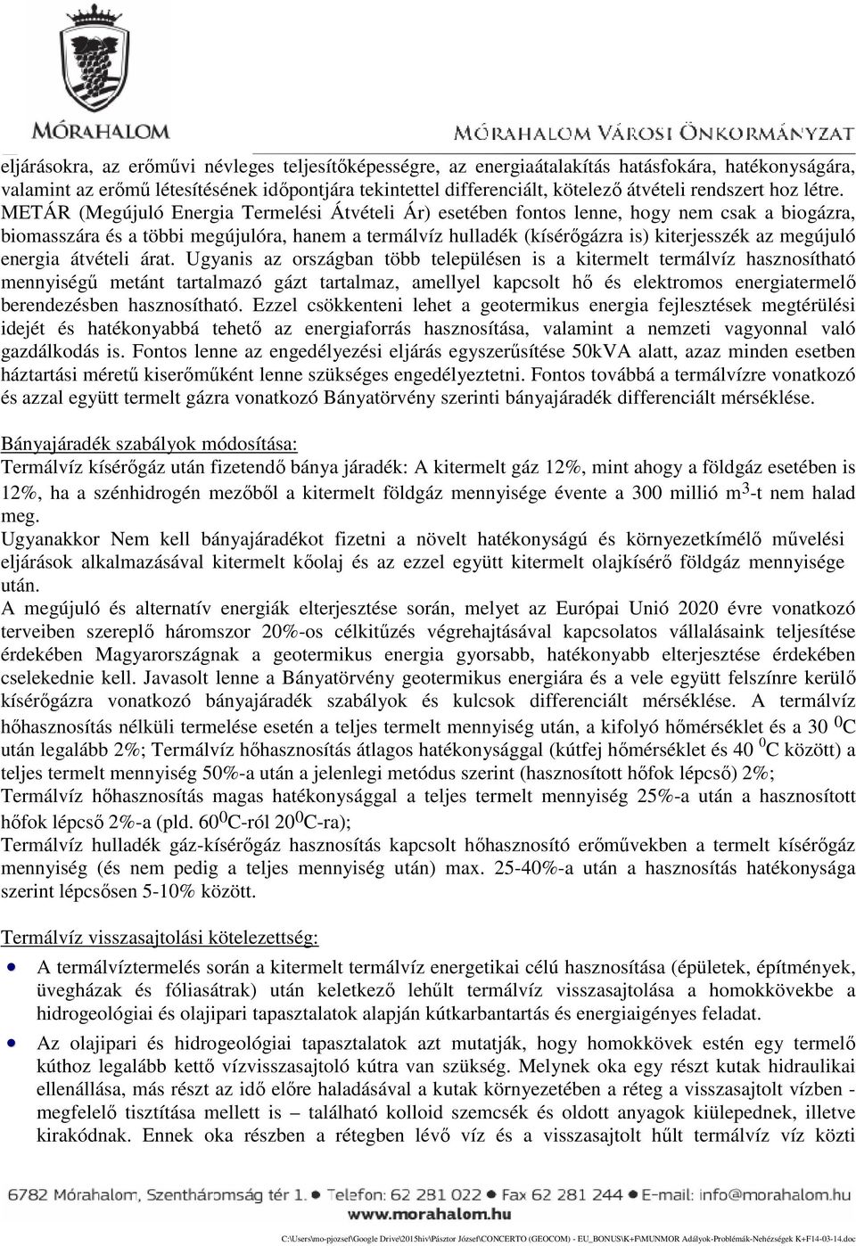 METÁR (Megújuló Energia Termelési Átvételi Ár) esetében fontos lenne, hogy nem csak a biogázra, biomasszára és a többi megújulóra, hanem a termálvíz hulladék (kísérőgázra is) kiterjesszék az megújuló