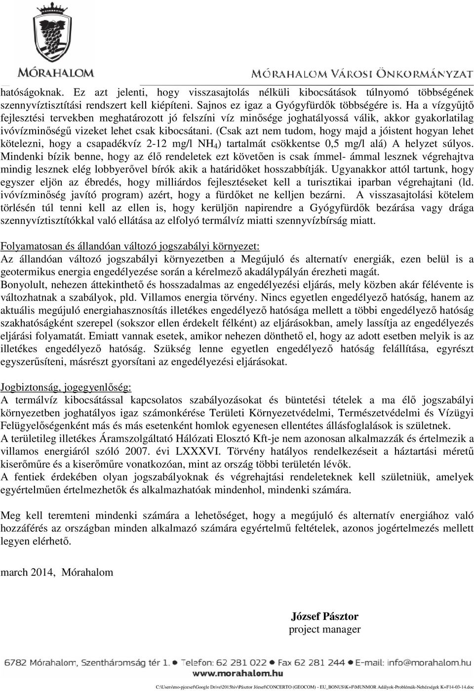 (Csak azt nem tudom, hogy majd a jóistent hogyan lehet kötelezni, hogy a csapadékvíz 2-12 mg/l NH 4 ) tartalmát csökkentse 0,5 mg/l alá) A helyzet súlyos.