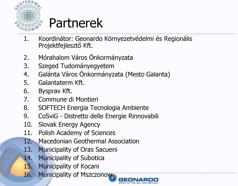 SOFTECH Energia Tecnologia Ambiente 9. CoSviG - Distretto delle Energie Rinnovabili 10. Slovak Energy Agency 11.