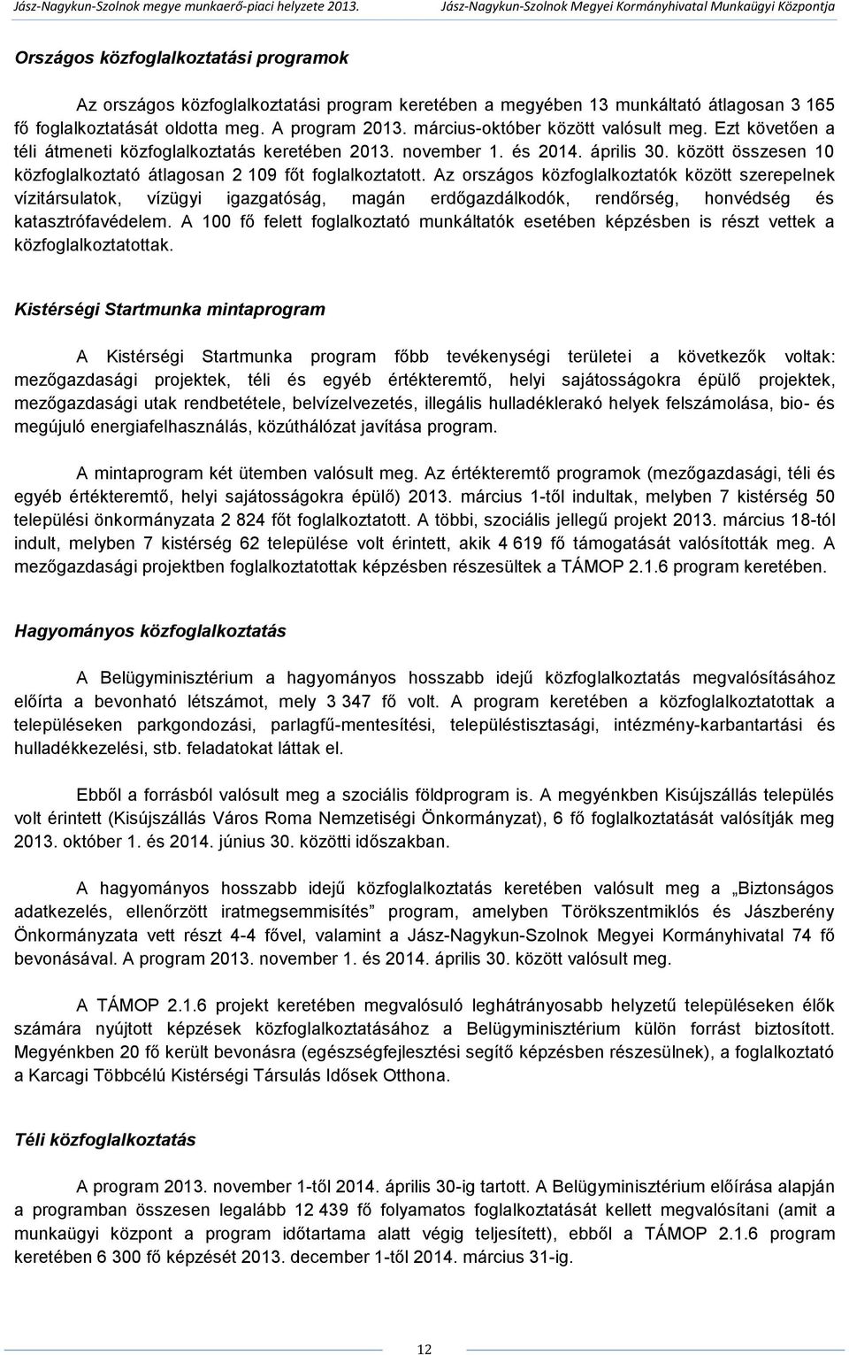 között összesen 10 közfoglalkoztató átlagosan 2 109 főt foglalkoztatott.