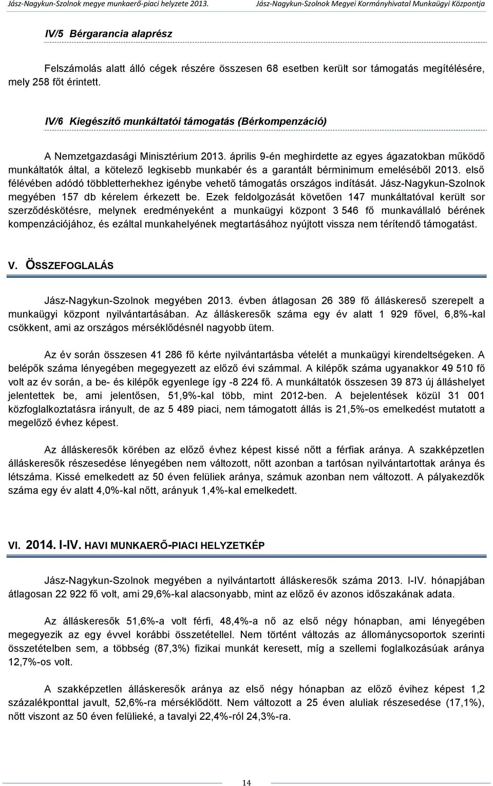 április 9-én meghirdette az egyes ágazatokban működő munkáltatók által, a kötelező legkisebb munkabér és a garantált bérminimum emeléséből 2013.