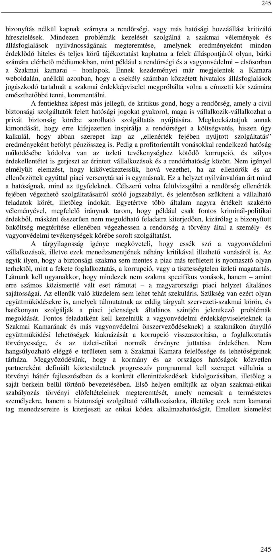 felek álláspontjáról olyan, bárki számára elérhető médiumokban, mint például a rendőrségi és a vagyonvédelmi elsősorban a Szakmai kamarai honlapok.