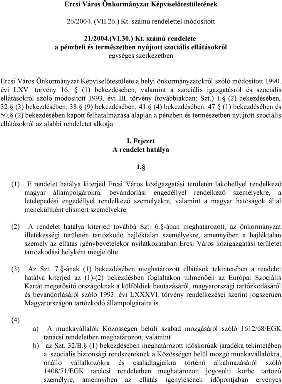 számú rendelete a pénzbeli és természetben nyújtott szociális ellátásokról egységes szerkezetben Ercsi Város Önkormányzat Képviselőtestülete a helyi önkormányzatokról szóló módosított 1990. évi LXV.