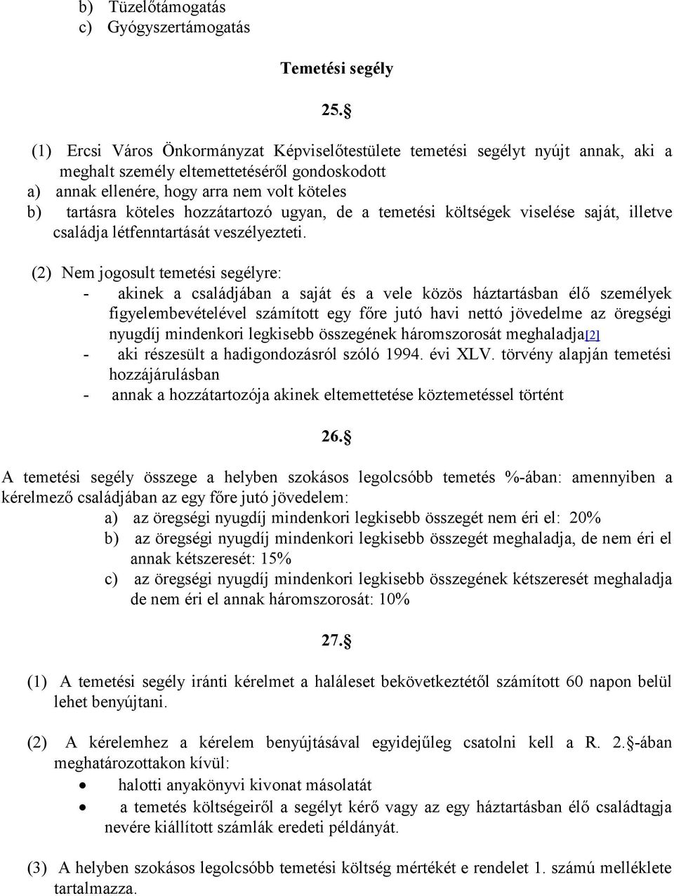 hozzátartozó ugyan, de a temetési költségek viselése saját, illetve családja létfenntartását veszélyezteti.