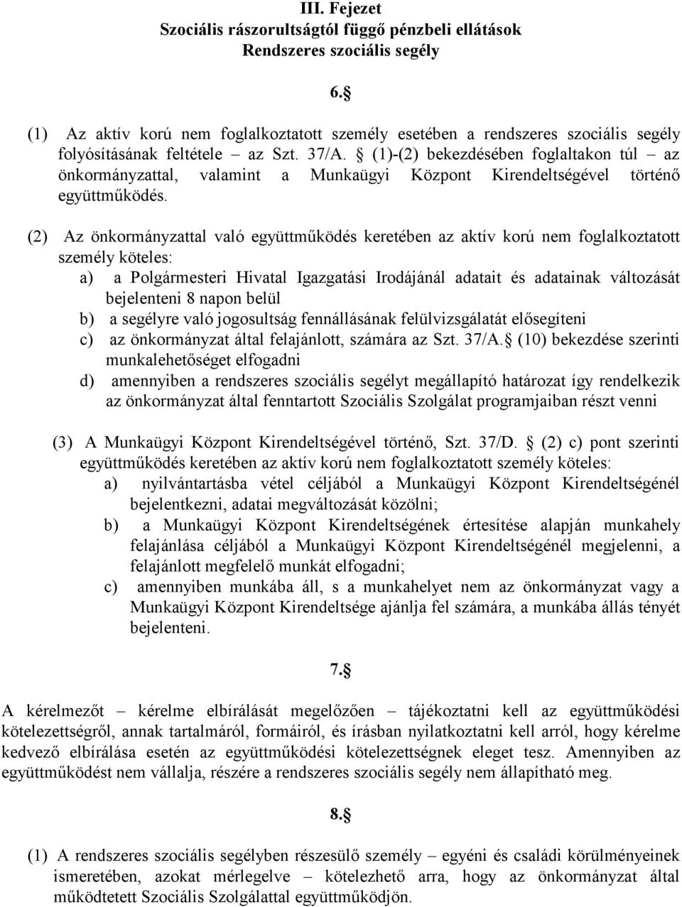 (1)-(2) bekezdésében foglaltakon túl az önkormányzattal, valamint a Munkaügyi Központ Kirendeltségével történő együttműködés.