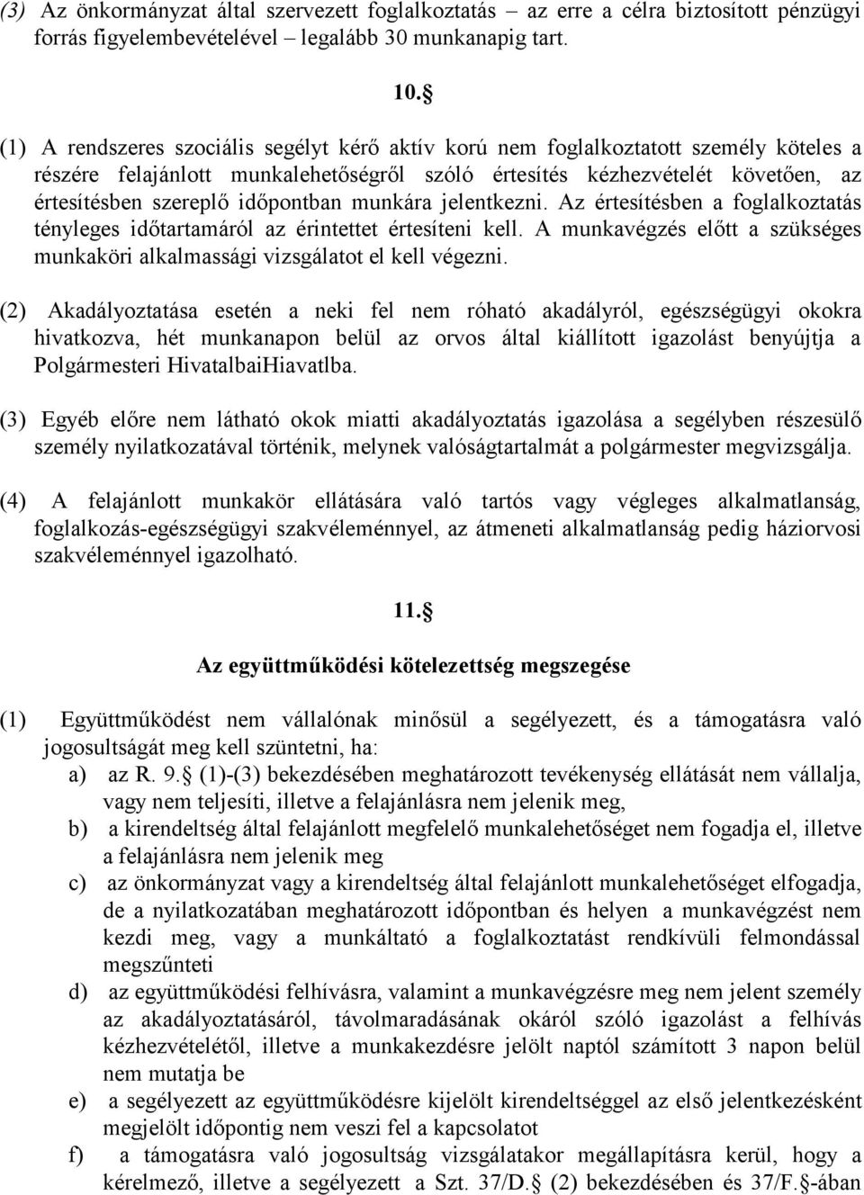 időpontban munkára jelentkezni. Az értesítésben a foglalkoztatás tényleges időtartamáról az érintettet értesíteni kell.