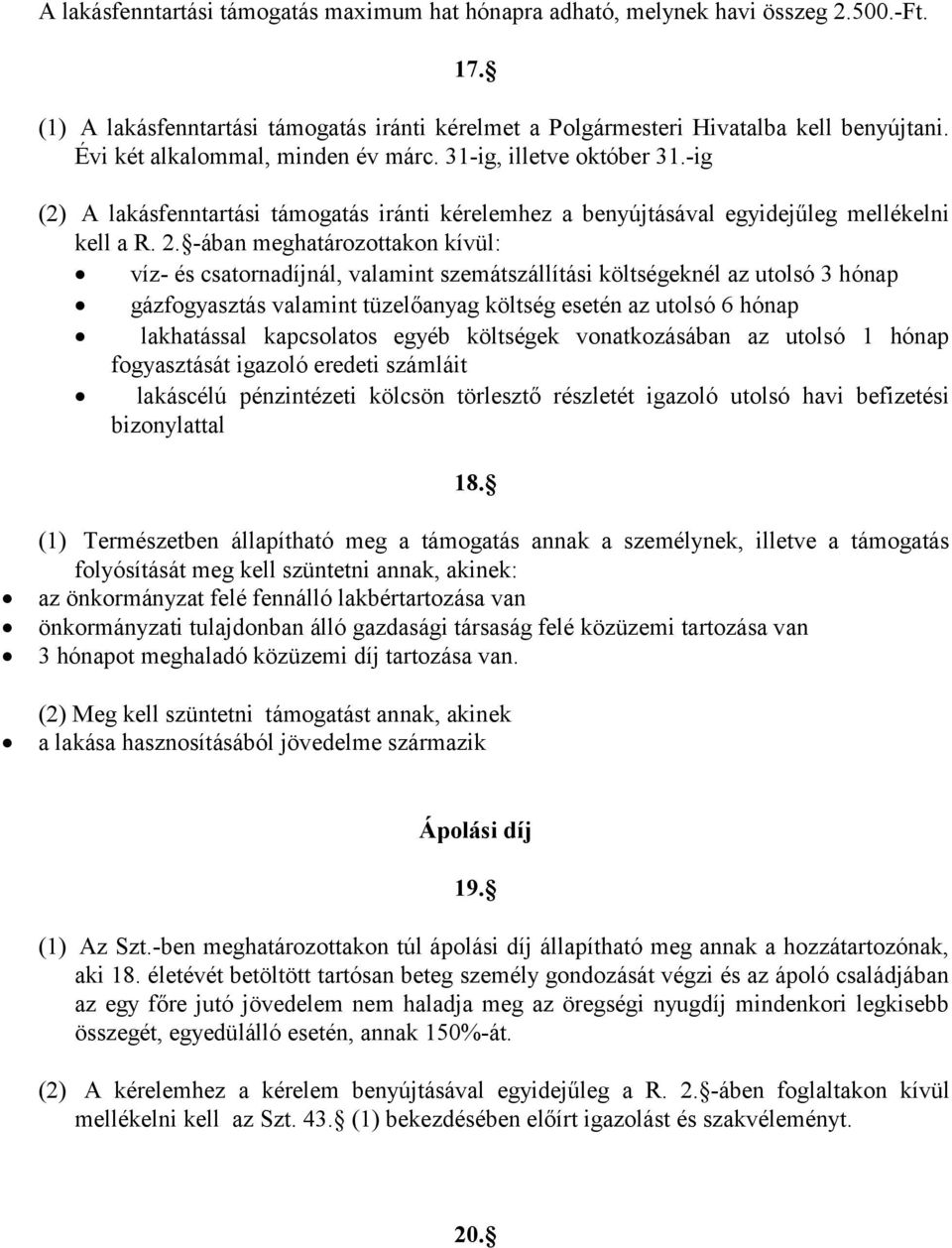 -ában meghatározottakon kívül: víz- és csatornadíjnál, valamint szemátszállítási költségeknél az utolsó 3 hónap gázfogyasztás valamint tüzelőanyag költség esetén az utolsó 6 hónap lakhatással