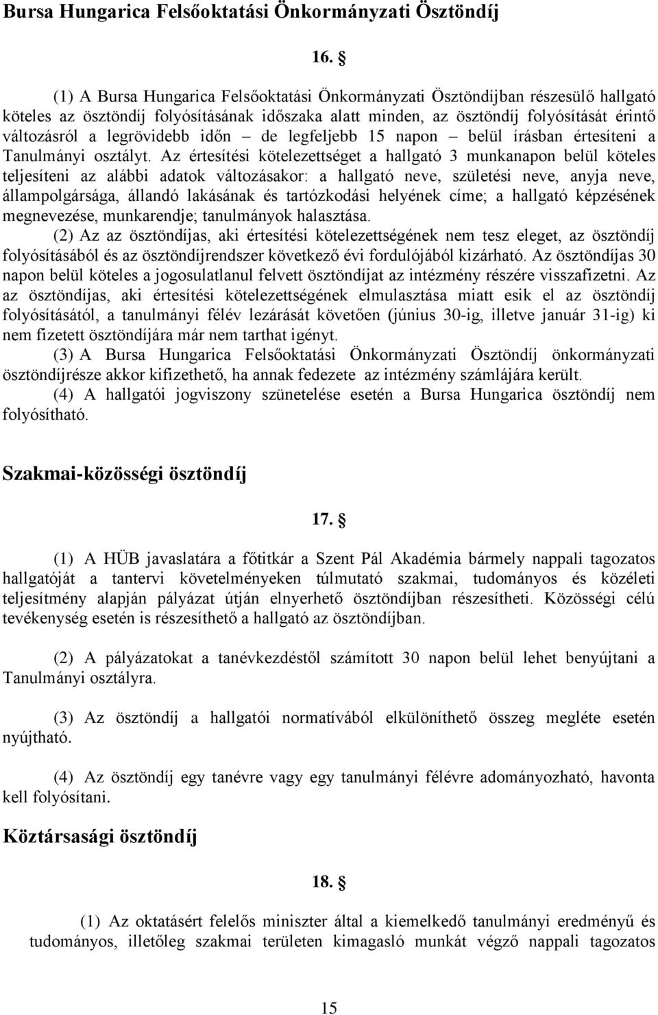 időn de legfeljebb 15 napon belül írásban értesíteni a Tanulmányi osztályt.