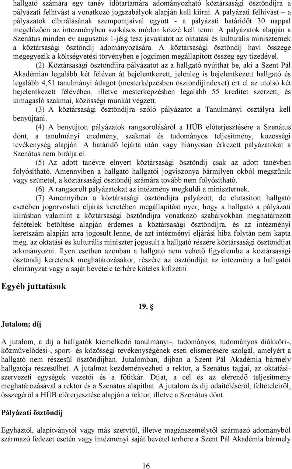 A pályázatok alapján a Szenátus minden év augusztus 1-jéig tesz javaslatot az oktatási és kulturális miniszternek a köztársasági ösztöndíj adományozására.