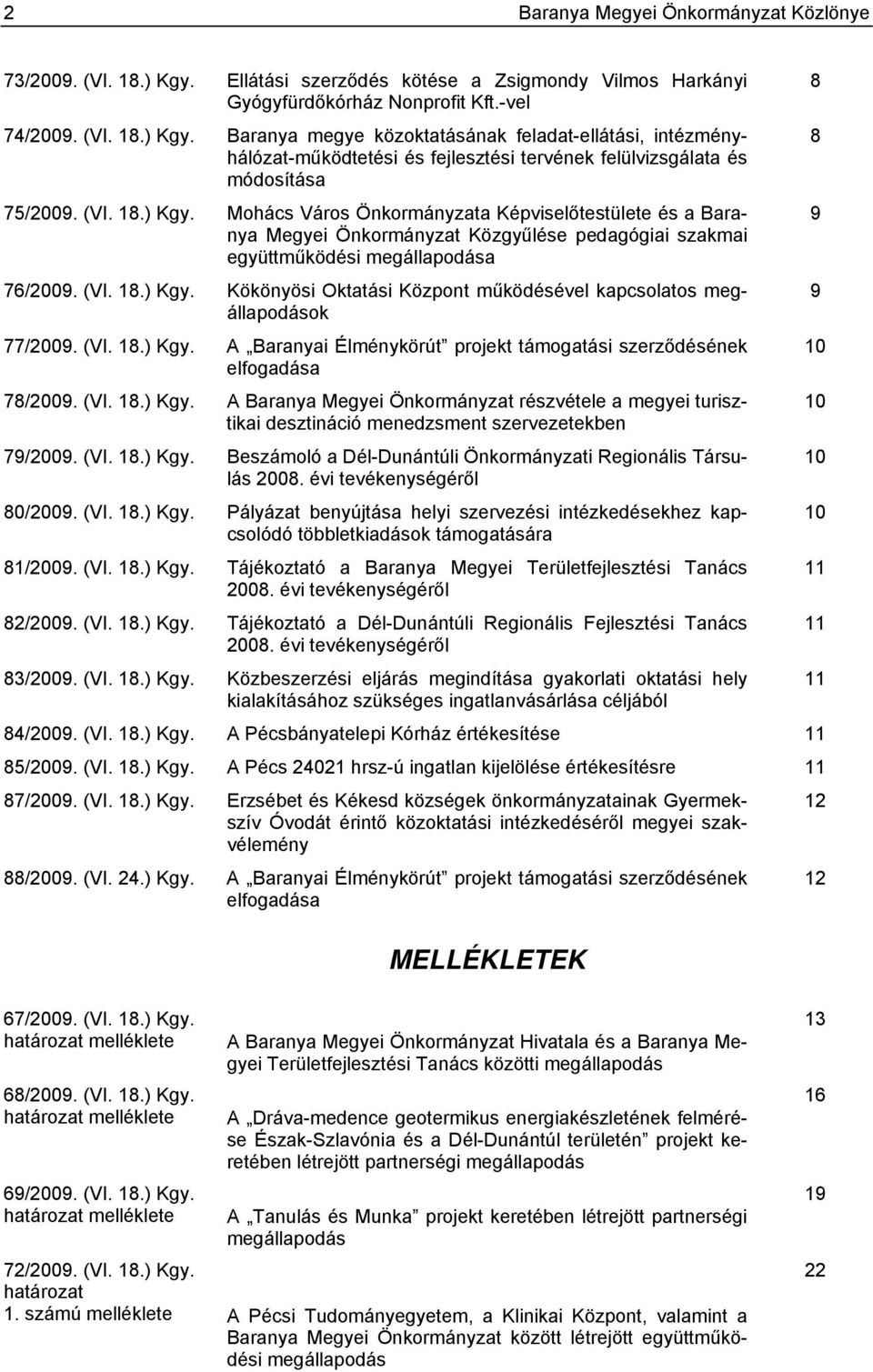 Baranya megye közoktatásának feladat-ellátási, intézményhálózat-működtetési és fejlesztési tervének felülvizsgálata és módosítása 75/2009. (VI. 18.) Kgy.