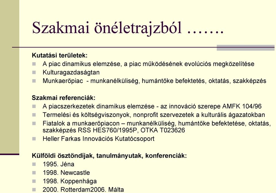 oktatás, szakképzés Szakmai referenciák: A piacszerkezetek dinamikus elemzése - az innováció szerepe AMFK 104/96 Termelési és költségviszonyok, nonprofit