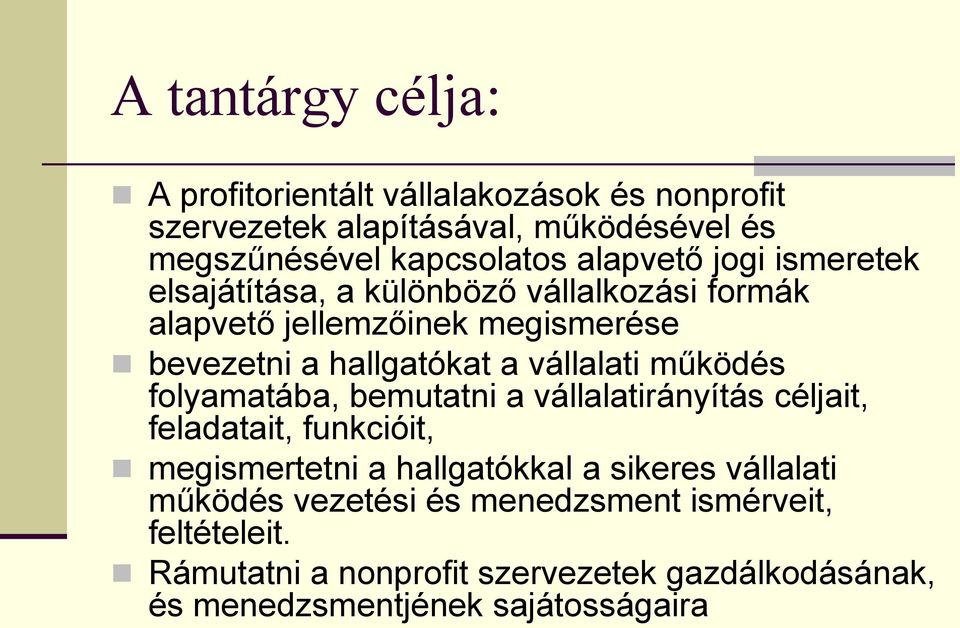 vállalati működés folyamatába, bemutatni a vállalatirányítás céljait, feladatait, funkcióit, megismertetni a hallgatókkal a sikeres