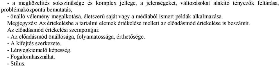 Megjegyzés: Az értékelésbe a tartalmi elemek értékelése mellett az előadásmód értékelése is beszámít.