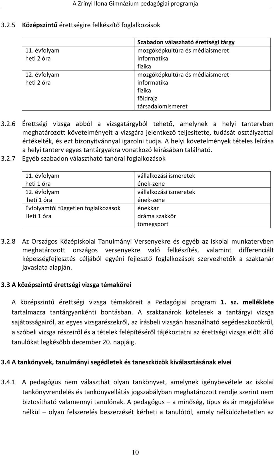 óra Szabadon válaszható érettségi tárgy mozgóképkultúra és médiaismeret informatika fizika mozgóképkultúra és médiaismeret informatika fizika földrajz társadalomismeret 3.2.