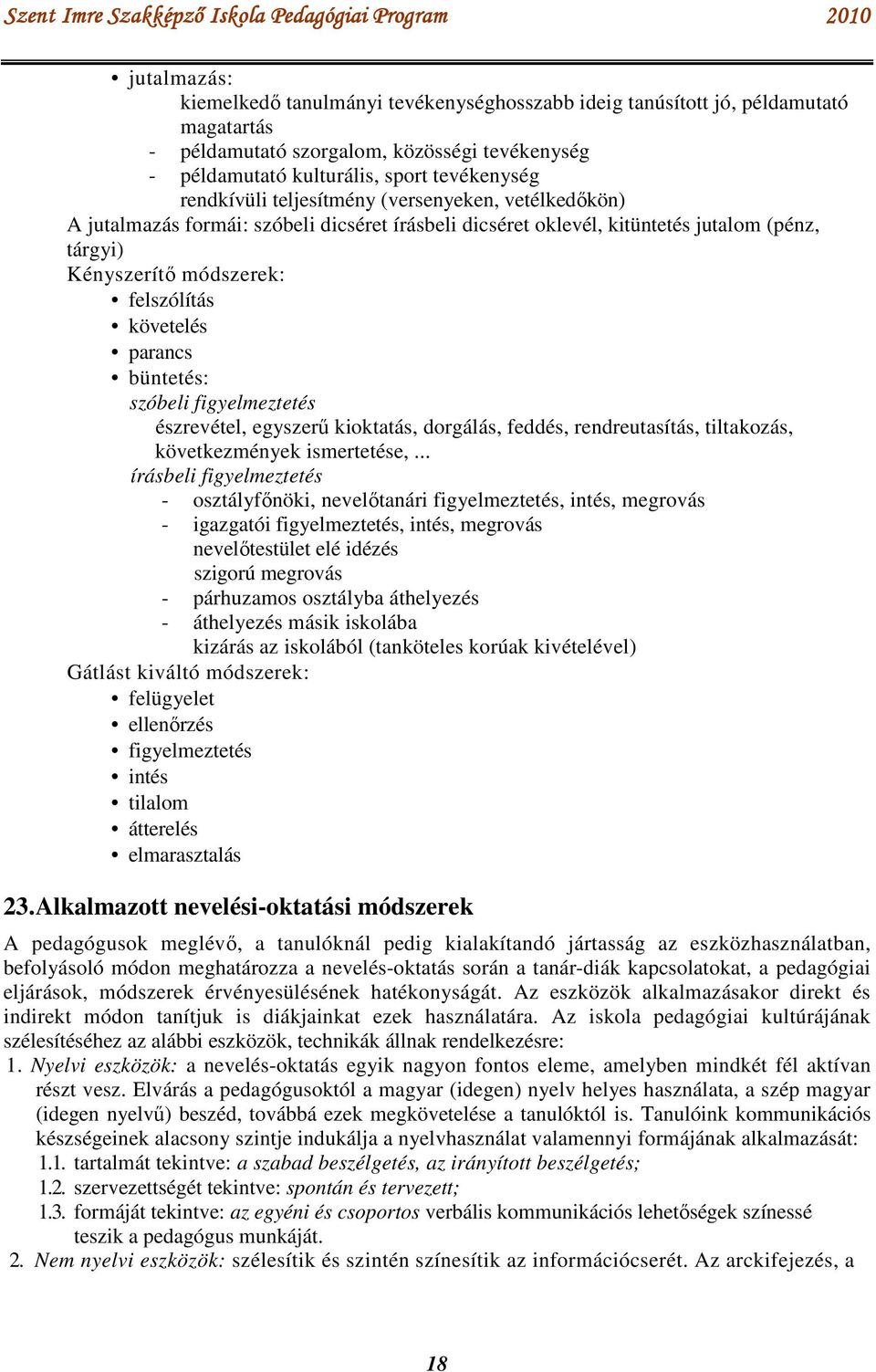 büntetés: szóbeli figyelmeztetés észrevétel, egyszerű kioktatás, dorgálás, feddés, rendreutasítás, tiltakozás, következmények ismertetése,.