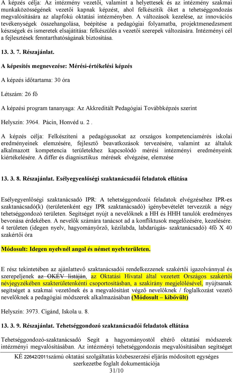 A változások kezelése, az innovációs tevékenységek összehangolása, beépítése a pedagógiai folyamatba, projektmenedzsment készségek és ismeretek elsajátítása: felkészülés a vezetői szerepek