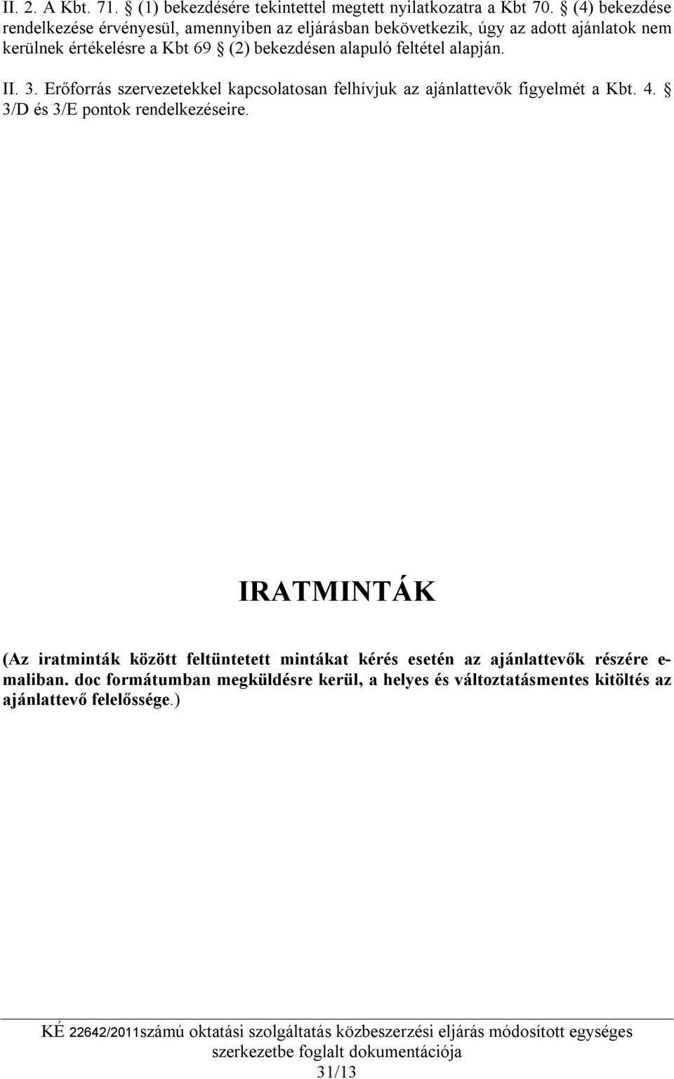 bekezdésen alapuló feltétel alapján. II. 3. Erőforrás szervezetekkel kapcsolatosan felhívjuk az ajánlattevők figyelmét a Kbt. 4.