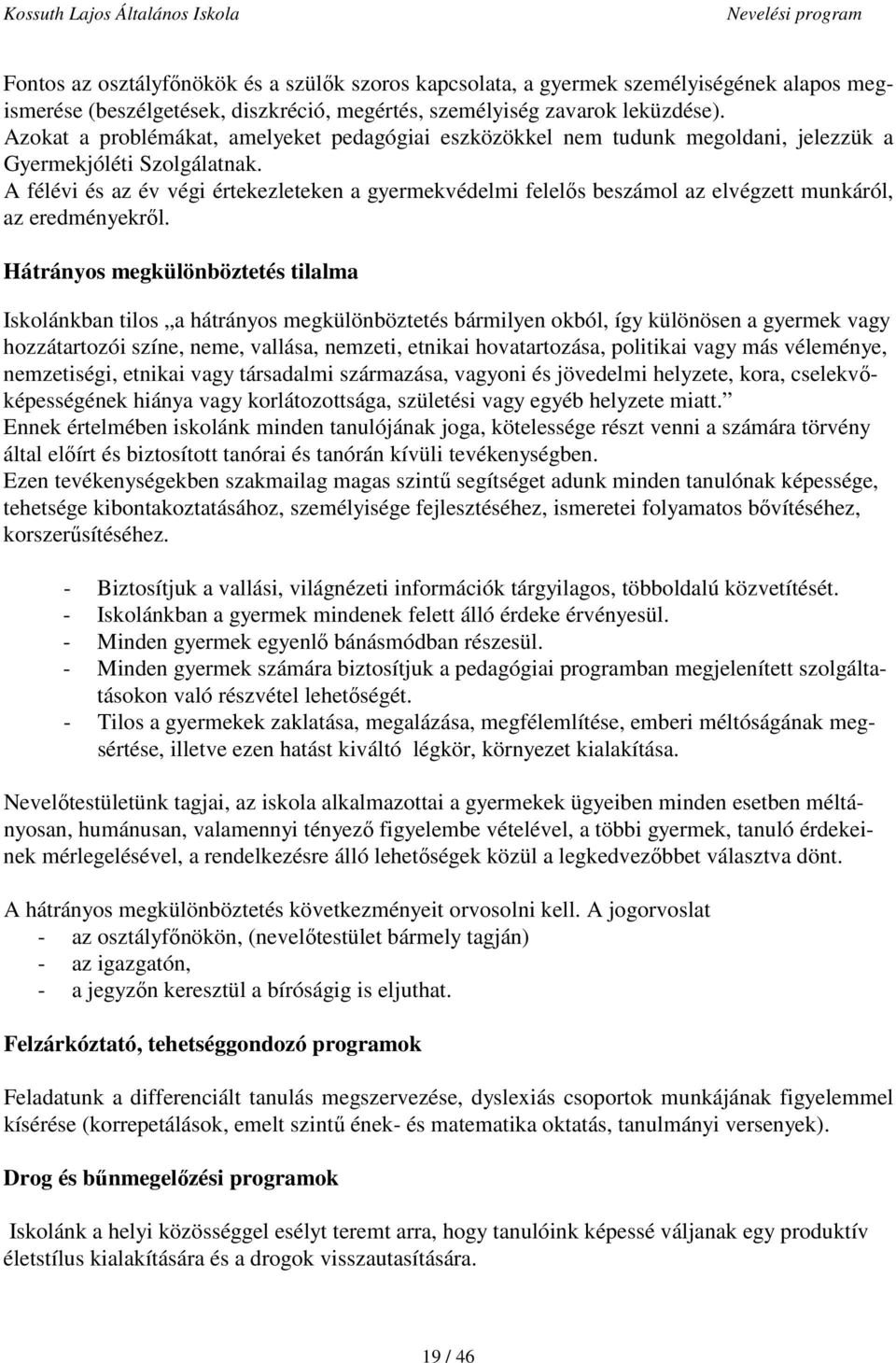 A félévi és az év végi értekezleteken a gyermekvédelmi felelős beszámol az elvégzett munkáról, az eredményekről.