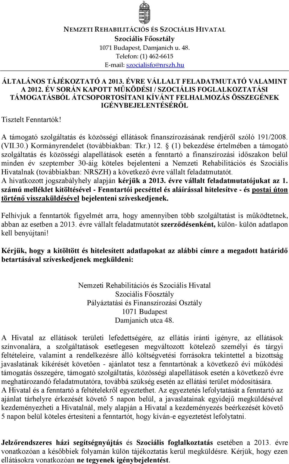 A támogató szolgáltatás és közösségi ellátások finanszírozásának rendjéről szóló 191/2008. (VII.30.) Kormányrendelet (továbbiakban: Tkr.) 12.