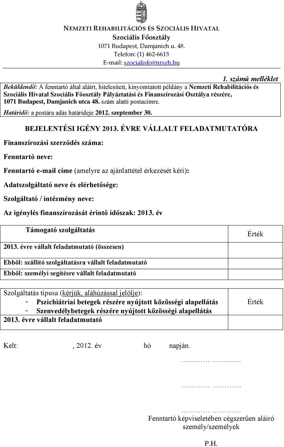 részére, 1071 Budapest, Damjanich utca 48. szám alatti postacímre. Határidő: a postára adás határideje 2012. szeptember 30. BEJELENTÉSI IGÉNY 2013.
