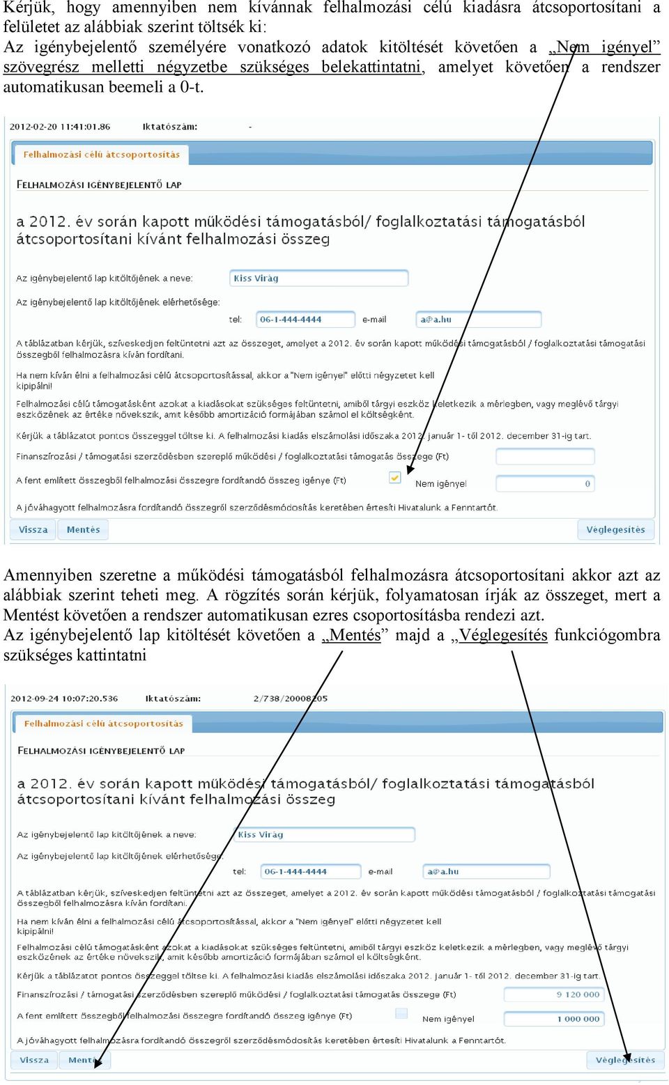 Amennyiben szeretne a működési támogatásból felhalmozásra átcsoportosítani akkor azt az alábbiak szerint teheti meg.