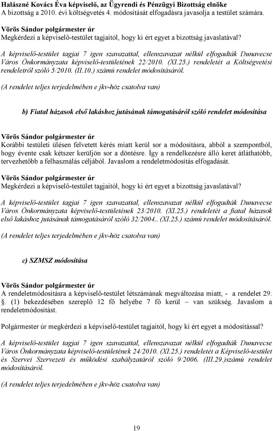 ) rendeletét a Költségvetési rendeletről szóló 5/2010. (II.10.) számú rendelet módosításáról.