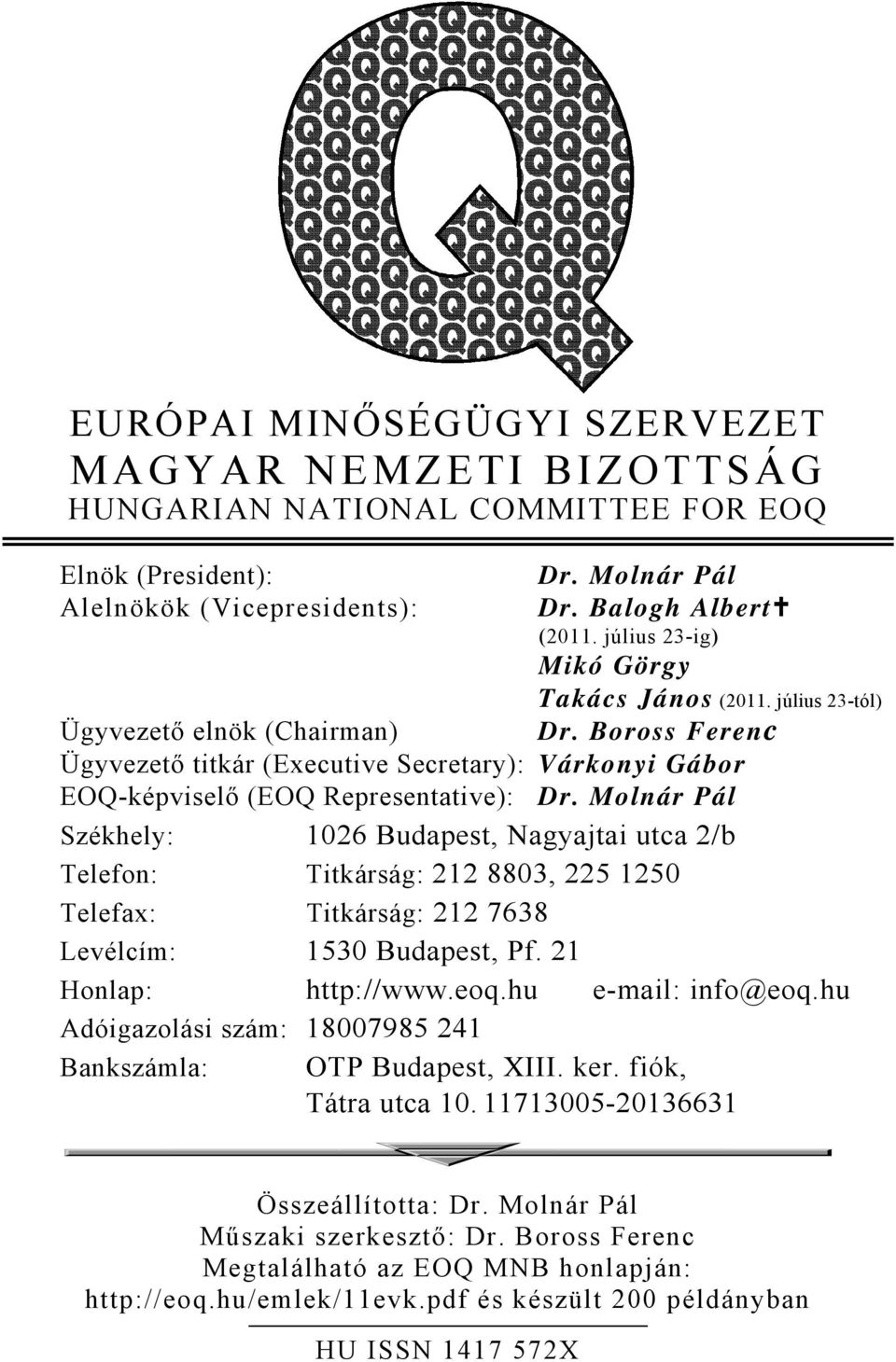 Molnár Pál Székhely: 1026 Budapest, Nagyajtai utca 2/b Telefon: Titkárság: 212 8803, 225 1250 Telefax: Titkárság: 212 7638 Levélcím: 1530 Budapest, Pf. 21 Honlap: http://www.eoq.hu e-mail: info@eoq.